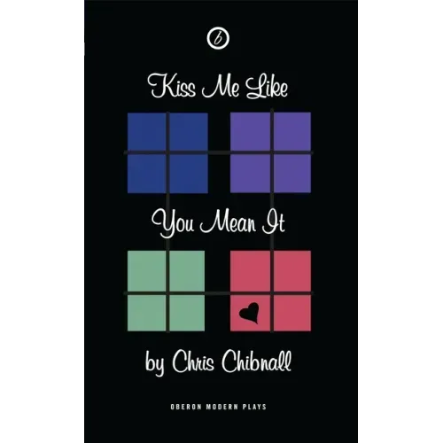 Kiss Me Like You Mean It: First Performed in the UK at Soho Theatre and Writers' Centre, on 21 May 2001