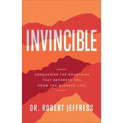 Invincible: Conquering the Mountains That Separate You from the Blessed Life