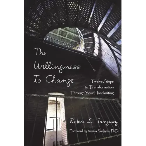 The Willingness to Change: Twelve Steps to Transformation Through Your Handwriting