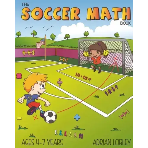 The Soccer Math Book: A maths book for 4-7 year old soccer fans