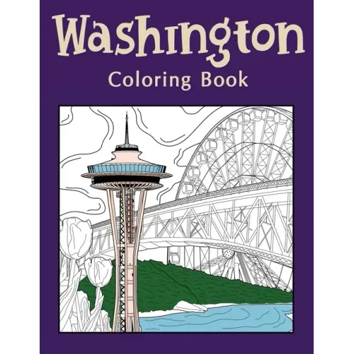 Washington Coloring Book: Coloring Books for Adults, Washington State Art, Museum of Glass, Seattle Great Wheel, Columbia Valley, Skagit