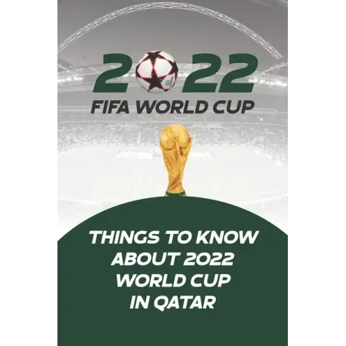 2022 Fifa World Cup: Things to Know About 2022 World Cup in Qatar