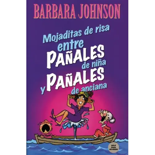 Mojaditas de Risa Entre Pañales de Niña Y Pañales de Anciana = Leaking Laffs Between Pampers and Depends