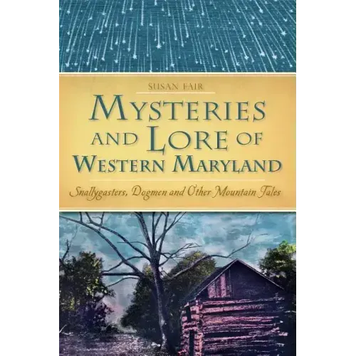 Mysteries and Lore of Western Maryland: Snallygasters, Dogmen and Other Mountain Tales