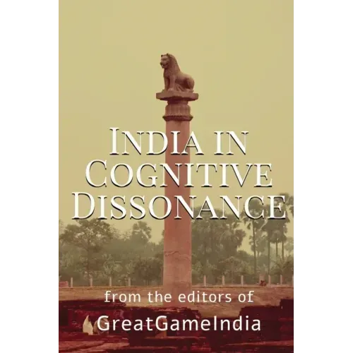 India In Cognitive Dissonance: A masterpiece on Geopolitics and International Relations from an Indian perspective