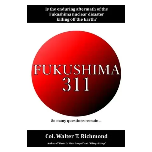 Fukushima 311: Is the enduring aftermath of the Fukushima nuclear disaster killing off the Earth?