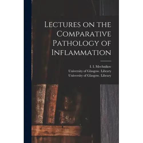 Lectures on the Comparative Pathology of Inflammation [electronic Resource]