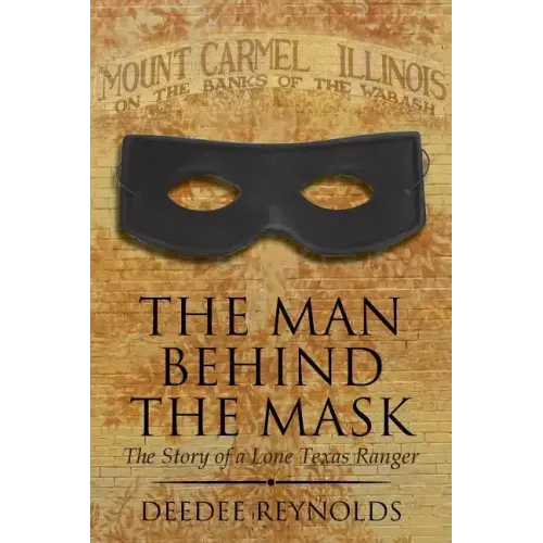 The Man Behind the Mask: The Story of a Lone Texas Ranger