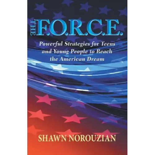 The F.O.R.C.E.: Powerful Strategies for Teens and Young People to Reach the American Dream