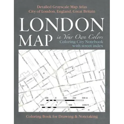 London Map in Your Own Colors - Coloring City Notebook with Street Index - Detailed Grayscale Map Atlas City of London, England, Great Britain Colorin