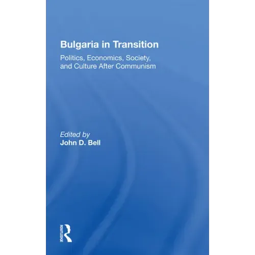 Bulgaria in Transition: Politics, Economics, Society, and Culture After Communism