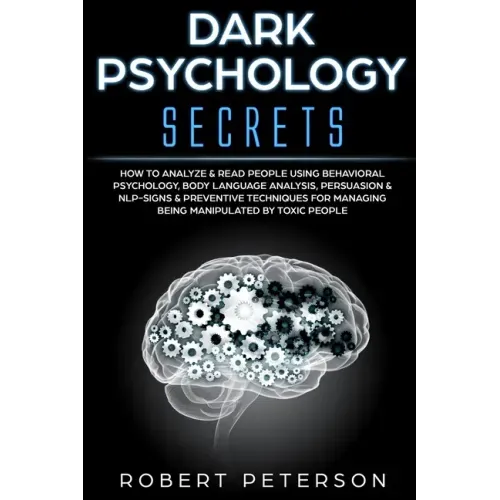 Dark Psychology Secrets: How to Analyze & Read People Using Behavioral Psychology, Body Language Analysis, Persuasion & NLP-Signs & Preventive