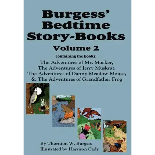 Burgess' Bedtime Story-Books, Vol. 2: The Adventures of Mr. Mocker, Jerry Muskrat, Danny Meadow Mouse, Grandfather Frog