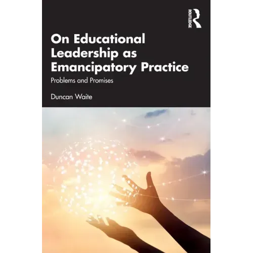 On Educational Leadership as Emancipatory Practice: Problems and Promises