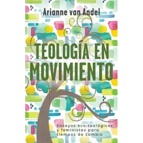 Teología en Movimiento: Ensayos eco-teológicos y feministas para tiempos de cambio
