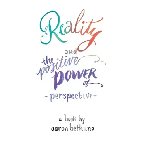 Reality and The Positive Power of Perspective