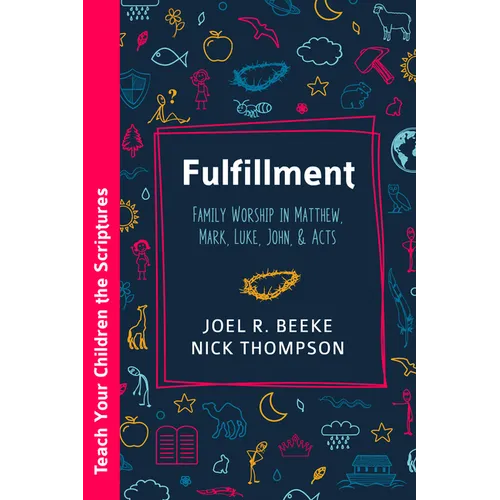 Fulfillment: Family Worship in Matthew, Luke, John, and Acts