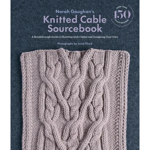 Norah Gaughan's Knitted Cable Sourcebook: A Breakthrough Guide to Knitting with Cables and Designing Your Own