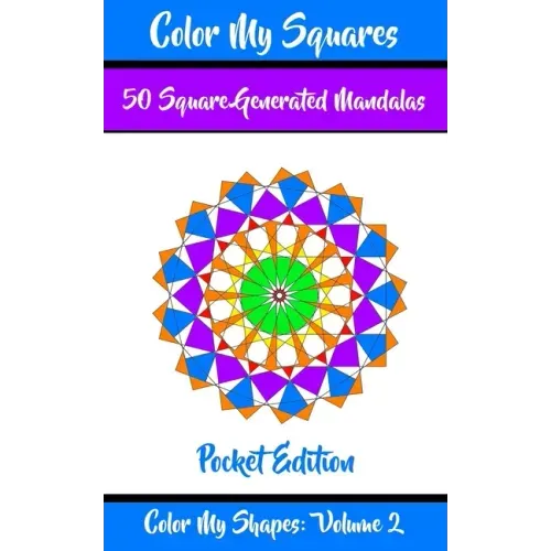 Color My Squares: 50 Beautiful Mandala Geometric Designs Coloring Book for Relaxation, Meditation, and Stress Relief