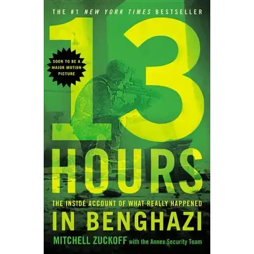 13 Hours: The Inside Account of What Really Happened in Benghazi