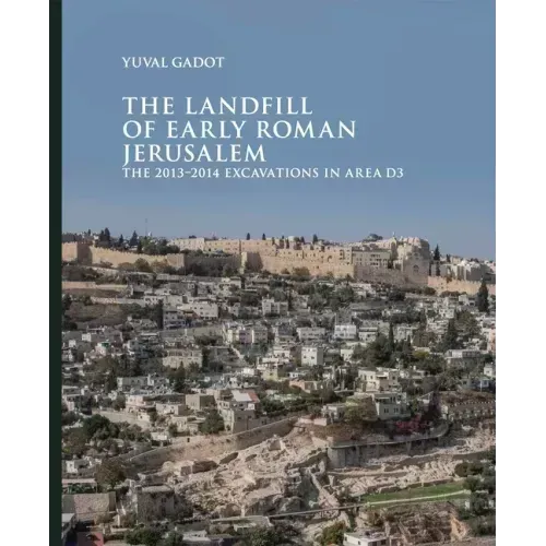 The Landfill of Early Roman Jerusalem: The 2013‒2014 Excavations in Area D3