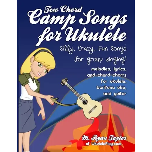 Two Chord Camp Songs for Ukulele: Silly, Crazy, Fun Songs for Group Singing