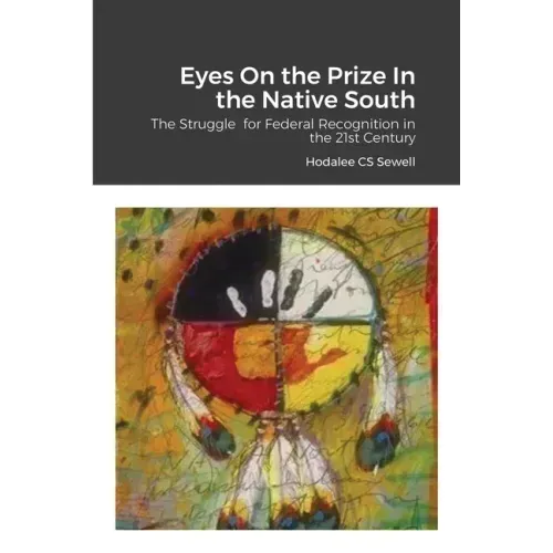 Eyes On the Prize In the Native South: The Struggle for Federal Recognition in the 21st Century
