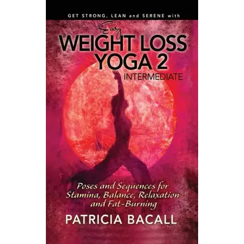 Easy Weight Loss Yoga 2: Intermediate: Poses and Sequences for Stamina, Balance, Relaxation and Fat-Burning