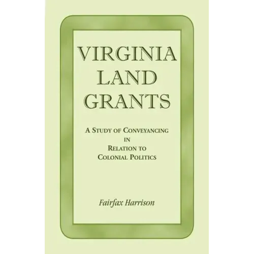 Virginia Land Grants: A Study of Conveyancing in Relation to Colonial Politics