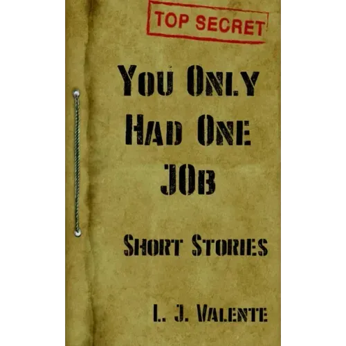 You Only had One Job: And other Stories