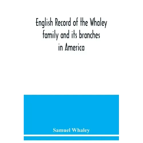 English record of the Whaley family and its branches in America