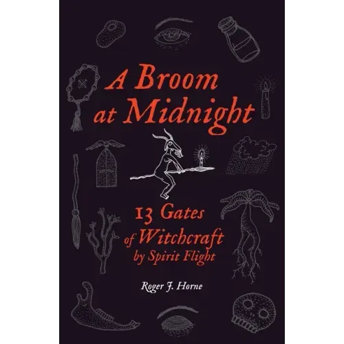 A Broom at Midnight: 13 Gates of Witchcraft by Spirit Flight