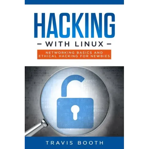 Hacking With Linux: Networking Basics and Ethical Hacking for Newbies