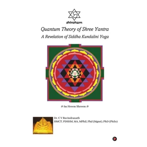 Quantum Theory of Shree Yantra: A Revelation of Siddha Kundalini Yoga