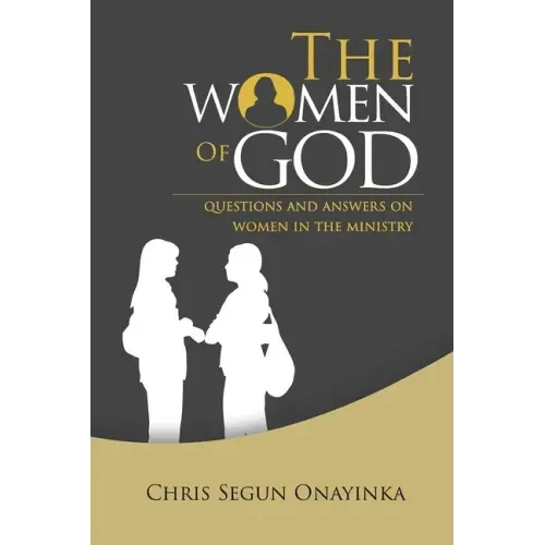 The Women of GOD: Questions and Answers on Women in the Ministry
