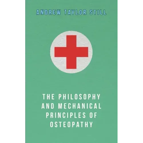 The Philosophy and Mechanical Principles of Osteopathy