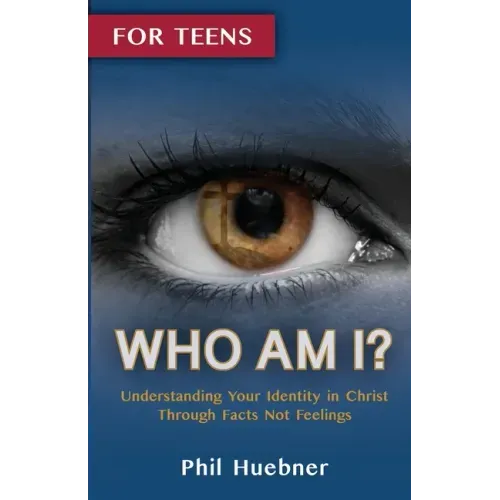 Who Am I?: Understanding Your Identity in Christ Through Facts Not Feelings