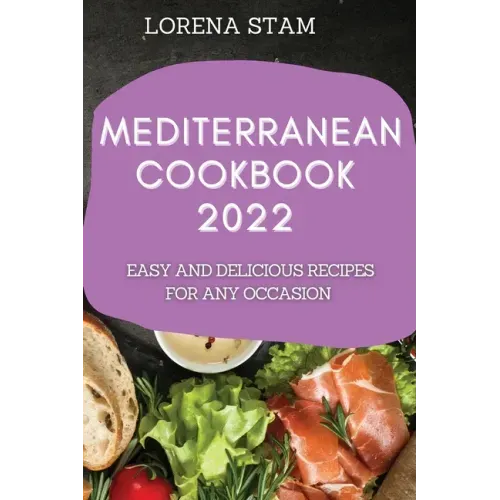 Mediterranean Cookbook 2022: Easy and Delicious Recipes for Any Occasion