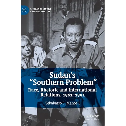 Sudan's "Southern Problem": Race, Rhetoric and International Relations, 1961-1991