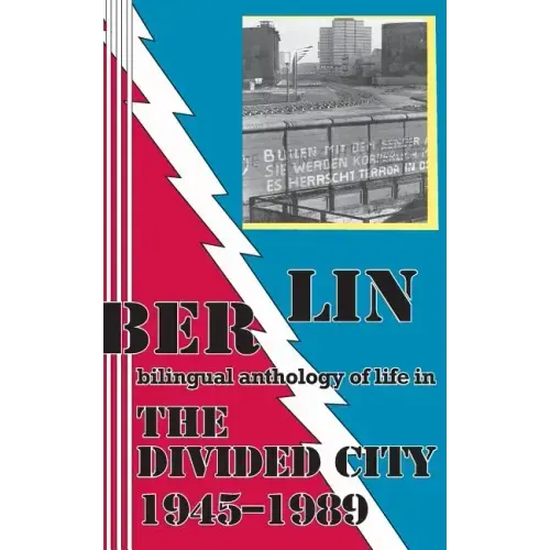 Berlin: bilingual anthology of life in The Divided City 1945-1989