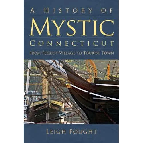 A History of Mystic Connecticut: From Pequot Village to Tourist Town