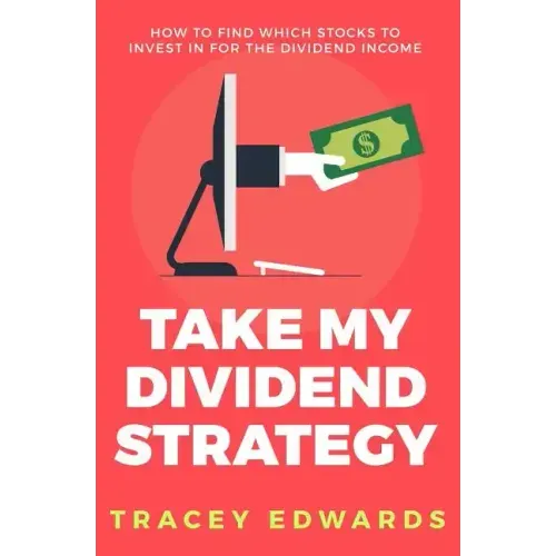 Take My Dividend Strategy: How To Find Which Stocks To Invest In For The Dividend Income