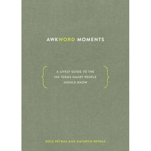 Awkword Moments: A Lively Guide to the 100 Terms Smart People Should Know