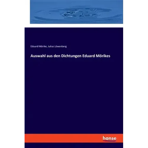Auswahl aus den Dichtungen Eduard Mörikes