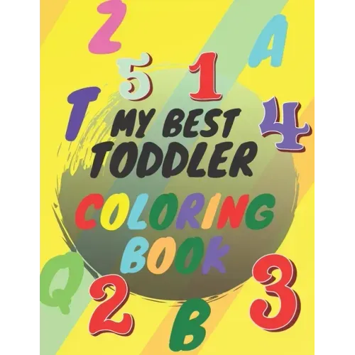 My Best Toddler Coloring Book: Amazing Coloring Books Big Activity Workbook for Toddlers & Kids with Numbers, Letters, Shapes, Colors, Large 8.5x11