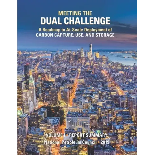 Meeting the Dual Challenge: A Roadmap to At-Scale Deployment of Carbon Capture, Use, and Storage: Volume I - Report Summary
