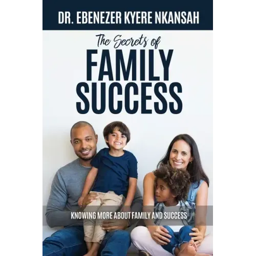 The Secrets of Family Success: Knowing More About Family and Success