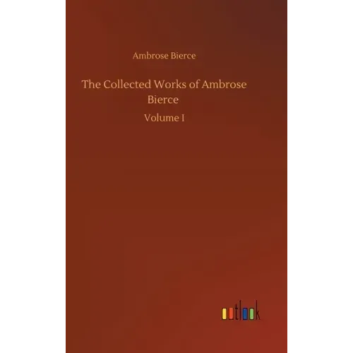 The Collected Works of Ambrose Bierce