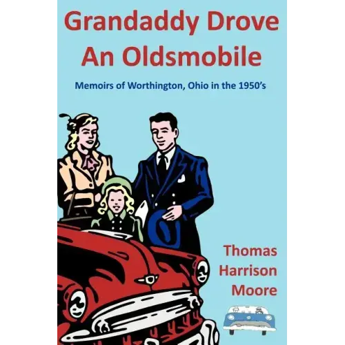 Grandaddy Drove an Oldsmobile: Memoirs of Worthington, Ohio in the 1950's