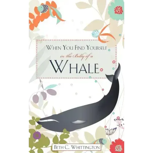 When You Find Yourself in the Belly of a Whale